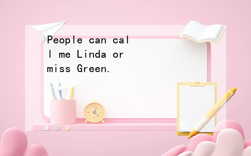 People can call me Linda or miss Green.