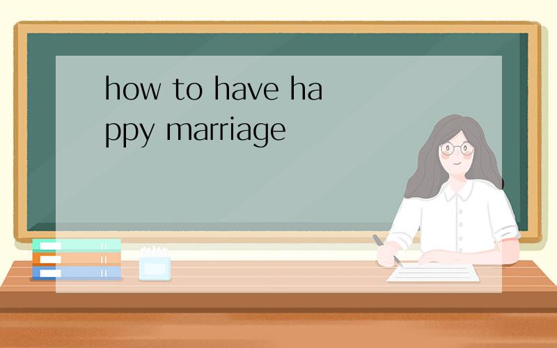 how to have happy marriage