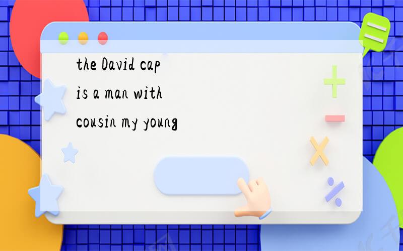 the David cap is a man with cousin my young