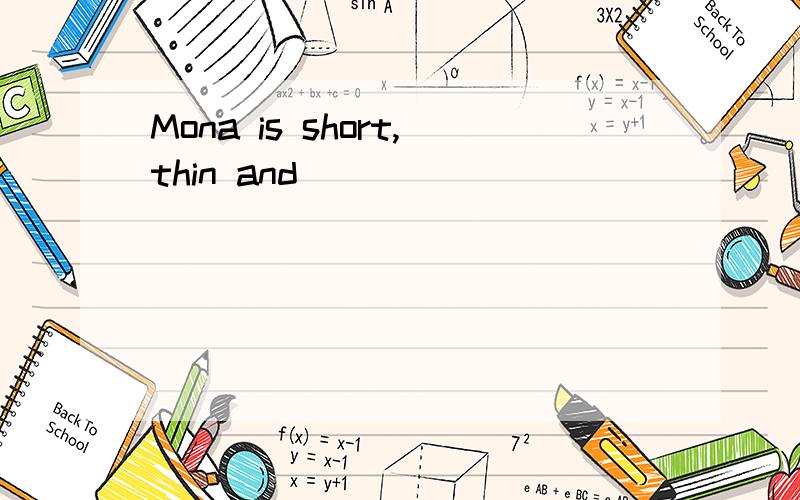 Mona is short,thin and