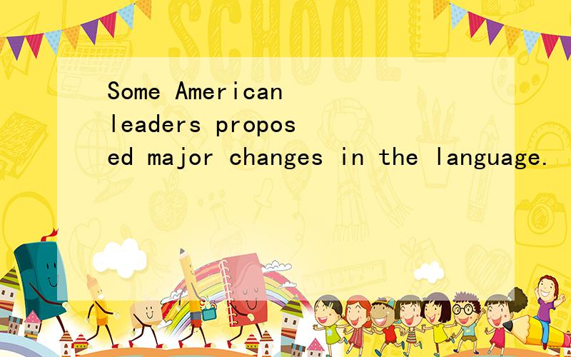 Some American leaders proposed major changes in the language.
