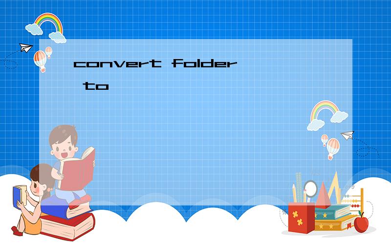 convert folder to