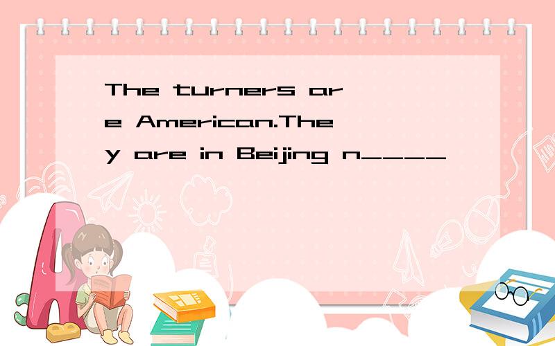 The turners are American.They are in Beijing n____