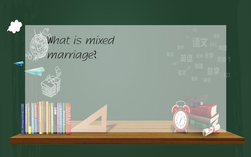 What is mixed marriage?