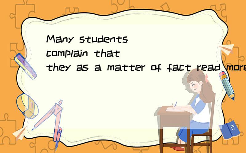 Many students complain that they as a matter of fact read more books or do sports怎么译?